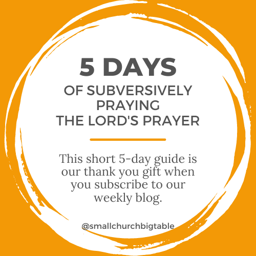 5 Days of Subversively Praying the Lord’s Prayer